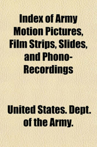 Cover of Index of Army Motion Pictures, Film Strips, Slides, and Phono-Recordings