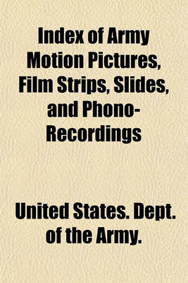 Book cover for Index of Army Motion Pictures, Film Strips, Slides, and Phono-Recordings