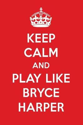 Book cover for Keep Calm and Play Like Bryce Harper