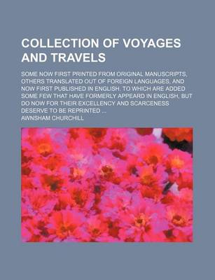 Book cover for Collection of Voyages and Travels; Some Now First Printed from Original Manuscripts, Others Translated Out of Foreign Languages, and Now First Published in English. to Which Are Added Some Few That Have Formerly Appeard in English, But Do Now for Their Ex