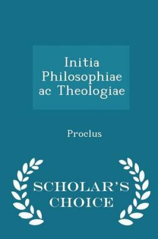 Cover of Initia Philosophiae AC Theologiae - Scholar's Choice Edition