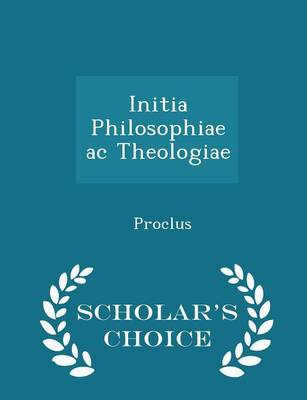 Book cover for Initia Philosophiae AC Theologiae - Scholar's Choice Edition