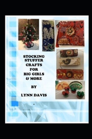 Cover of Stocking Stuffer Crafts For Big Girls & More