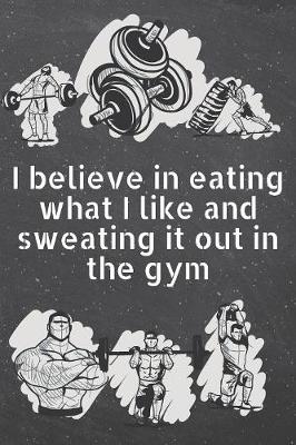 Book cover for I believe in eating what I like and sweating it out in the gym