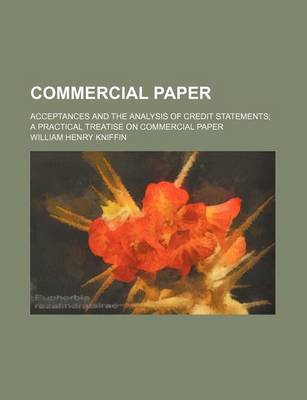 Book cover for Commercial Paper; Acceptances and the Analysis of Credit Statements a Practical Treatise on Commercial Paper