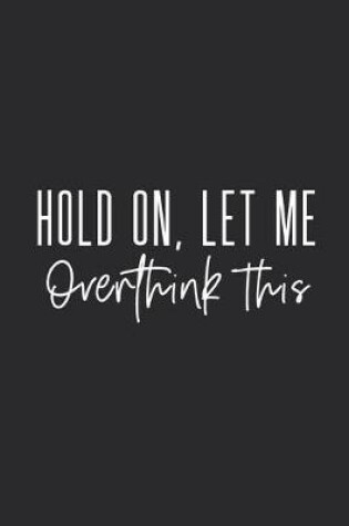 Cover of Hold On Let Me Overthink This