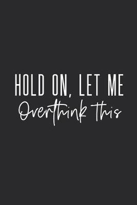 Book cover for Hold On Let Me Overthink This