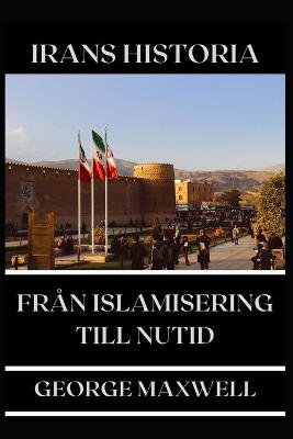 Book cover for IRANS HISTORIA! Fran Islamisering Till Nutid