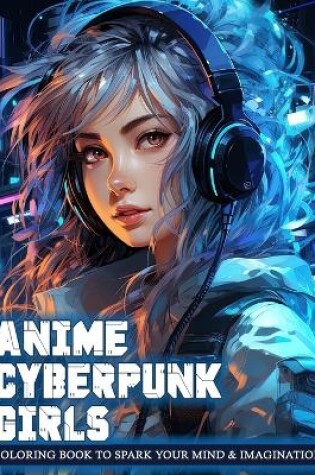 Cover of Anime Cyberpunk Girls Coloring Book