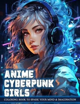 Book cover for Anime Cyberpunk Girls Coloring Book