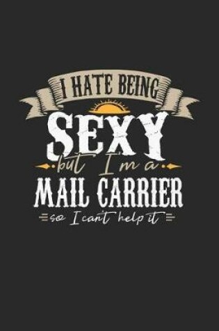 Cover of I Hate Being Sexy But I'm a Mail Carrier So I Can't Help It