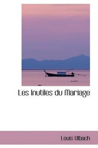 Cover of Les Inutiles Du Mariage