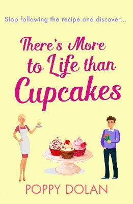 There's More To Life Than Cupcakes by Poppy Dolan