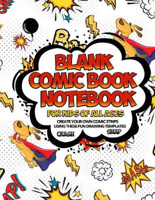 Book cover for Blank Comic Book Notebook For Kids Of All Ages Create Your Own Comic Strips Using These Fun Drawing Templates CRASH SNAP