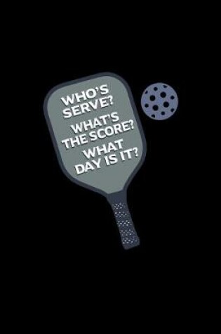 Cover of Who's Serve What's The Score What Day Is It