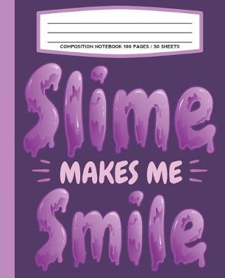 Book cover for Composition Notebook 100 Pages / 50 Sheets Slime Makes Me Smile