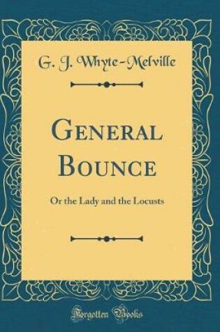 Cover of General Bounce: Or the Lady and the Locusts (Classic Reprint)