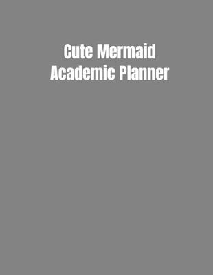 Book cover for Cute Mermaid Academic Planner