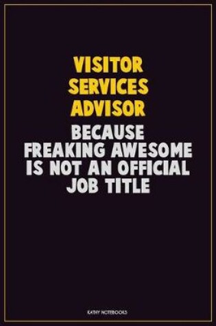 Cover of Visitor Services Advisor, Because Freaking Awesome Is Not An Official Job Title