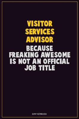 Book cover for Visitor Services Advisor, Because Freaking Awesome Is Not An Official Job Title