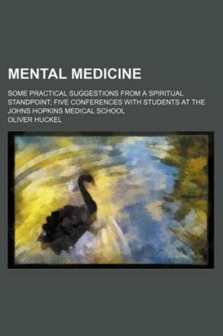 Cover of Mental Medicine; Some Practical Suggestions from a Spiritual Standpoint Five Conferences with Students at the Johns Hopkins Medical School