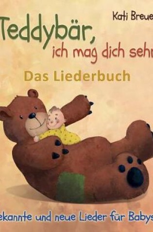 Cover of Teddyb r, Ich Mag Dich Sehr! Bekannte Und Neue Lieder F r Babys