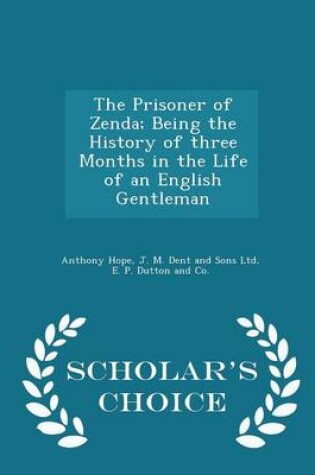 Cover of The Prisoner of Zenda; Being the History of Three Months in the Life of an English Gentleman - Scholar's Choice Edition