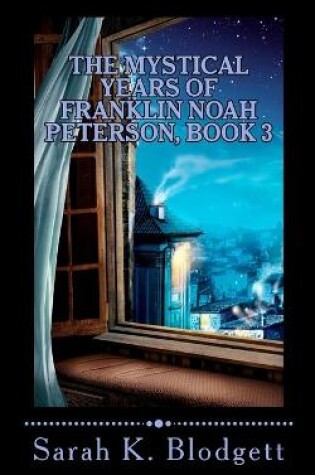 Cover of The Mystical Years of Franklin Noah Peterson, Book 3