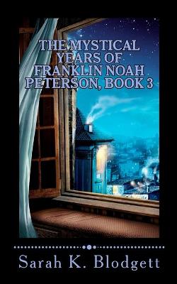 Book cover for The Mystical Years of Franklin Noah Peterson, Book 3