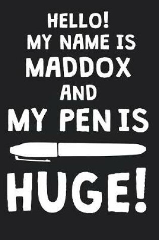 Cover of Hello! My Name Is MADDOX And My Pen Is Huge!