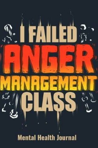 Cover of I Failed Anger Management Class Mental Health Journal