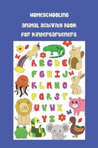 Cover of Homeschooling Animal Activity Book for Kindergarteners
