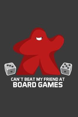 Book cover for Can't Beat My Friend At Board Games