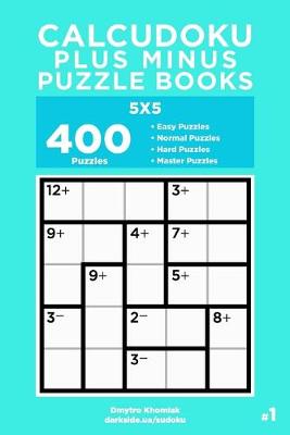 Book cover for Calcudoku Plus Minus Puzzle Books - 400 Easy to Master Puzzles 5x5 (Volume 1)