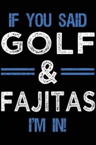 Cover of If You Said Golf & Fajitas I'm In