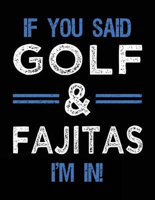 Book cover for If You Said Golf & Fajitas I'm In