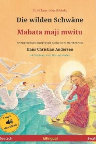 Cover of Die wilden Schwane - Mabata maji mwitu (Deutsch - Swahili). Nach einem Marchen von Hans Christian Andersen