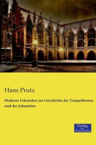 Cover of Malteser Urkunden zur Geschichte der Tempelherren und der Johanniter