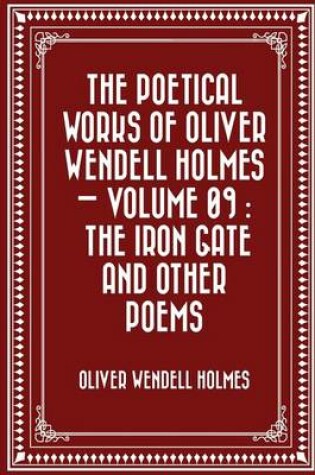 Cover of The Poetical Works of Oliver Wendell Holmes - Volume 09