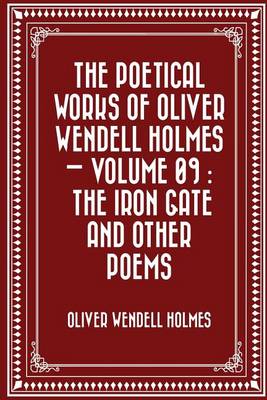Book cover for The Poetical Works of Oliver Wendell Holmes - Volume 09