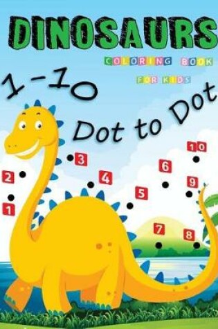 Cover of 1-10 Dot to Dot Dinosaurs Coloring Book For Kids