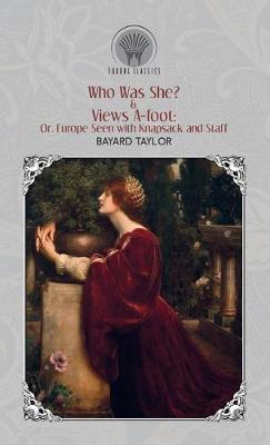 Book cover for Who Was She? & Views A-foot; Or, Europe Seen with Knapsack and Staff
