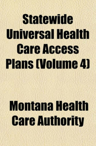 Cover of Statewide Universal Health Care Access Plans (Volume 4)