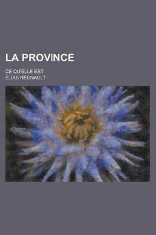 Cover of La Province; Ce Qu'elle Est