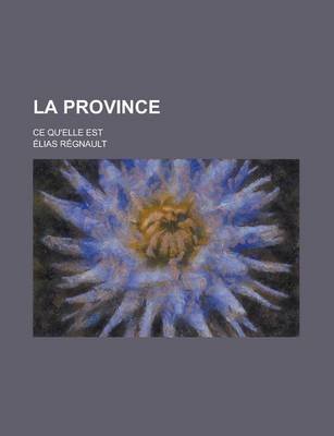 Book cover for La Province; Ce Qu'elle Est