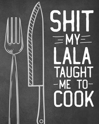 Book cover for Shit My Lala Taught Me To Cook