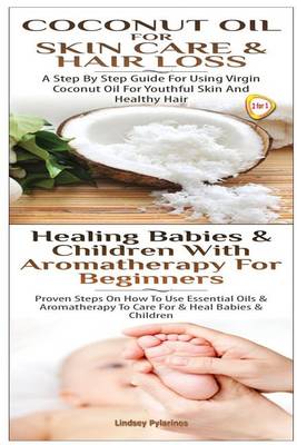 Cover of Coconut Oil for Skin Care & Hair Loss & Healing Babies and Children with Aromatherapy for Beginners