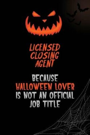 Cover of Licensed closing agent Because Halloween Lover Is Not An Official Job Title