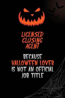 Book cover for Licensed closing agent Because Halloween Lover Is Not An Official Job Title