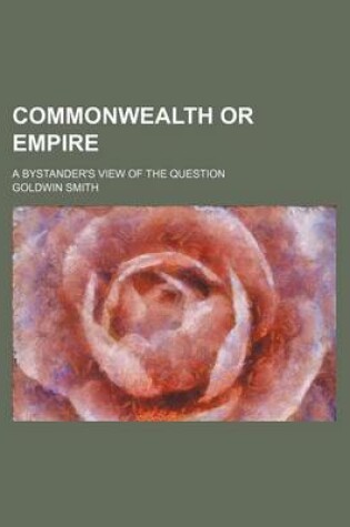 Cover of Commonwealth or Empire; A Bystander's View of the Question